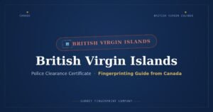 British Virgin Islands Police Clearance Certificate (PCC) from Canada — Fingerprinting Guide