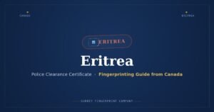 Eritrea Police Clearance Certificate (PCC) from Canada — Fingerprinting Guide