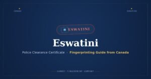 Eswatini Police Clearance Certificate (PCC) from Canada — Fingerprinting Guide