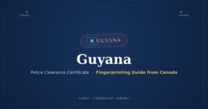 Guyana Police Clearance Certificate (PCC) from Canada — Fingerprinting Guide