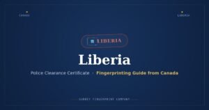 Liberia Police Clearance Certificate (PCC) from Canada — Fingerprinting Guide