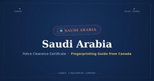 Saudi Arabia Police Clearance Certificate (PCC) from Canada — Fingerprinting Guide
