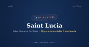 Saint Lucia Police Clearance Certificate (PCC) from Canada — Fingerprinting Guide