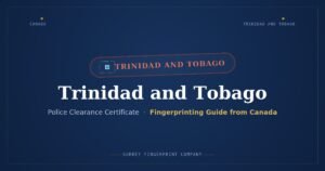 Trinidad and Tobago Police Clearance Certificate (PCC) from Canada — Fingerprinting Guide